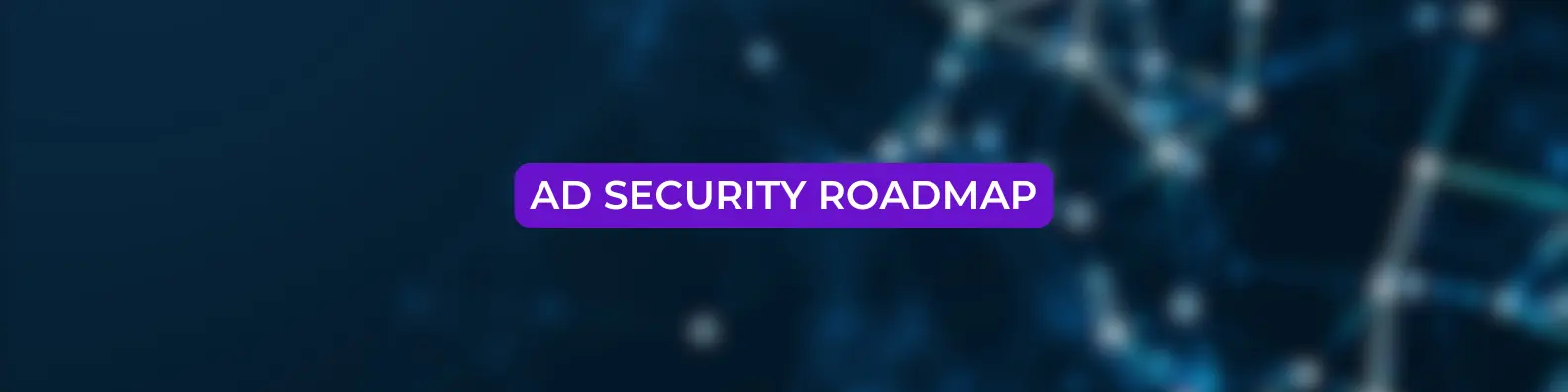 Active Directory Security Roadmap
